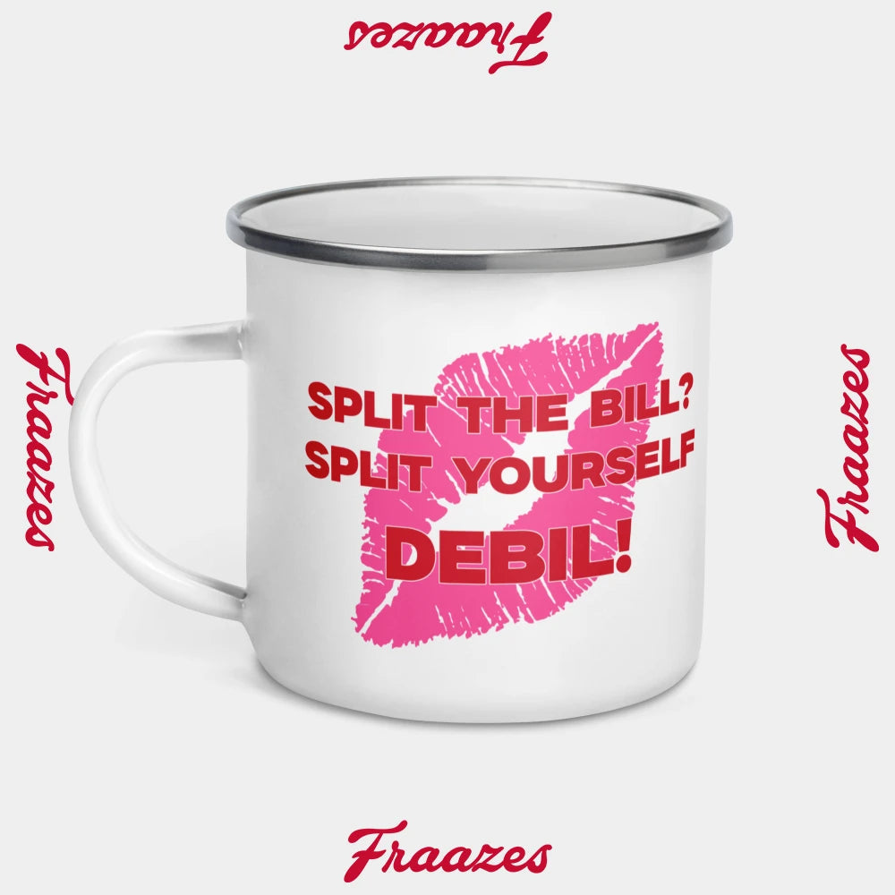 Enamel Mug "Split The Bill? Split Yourself Debil!"
